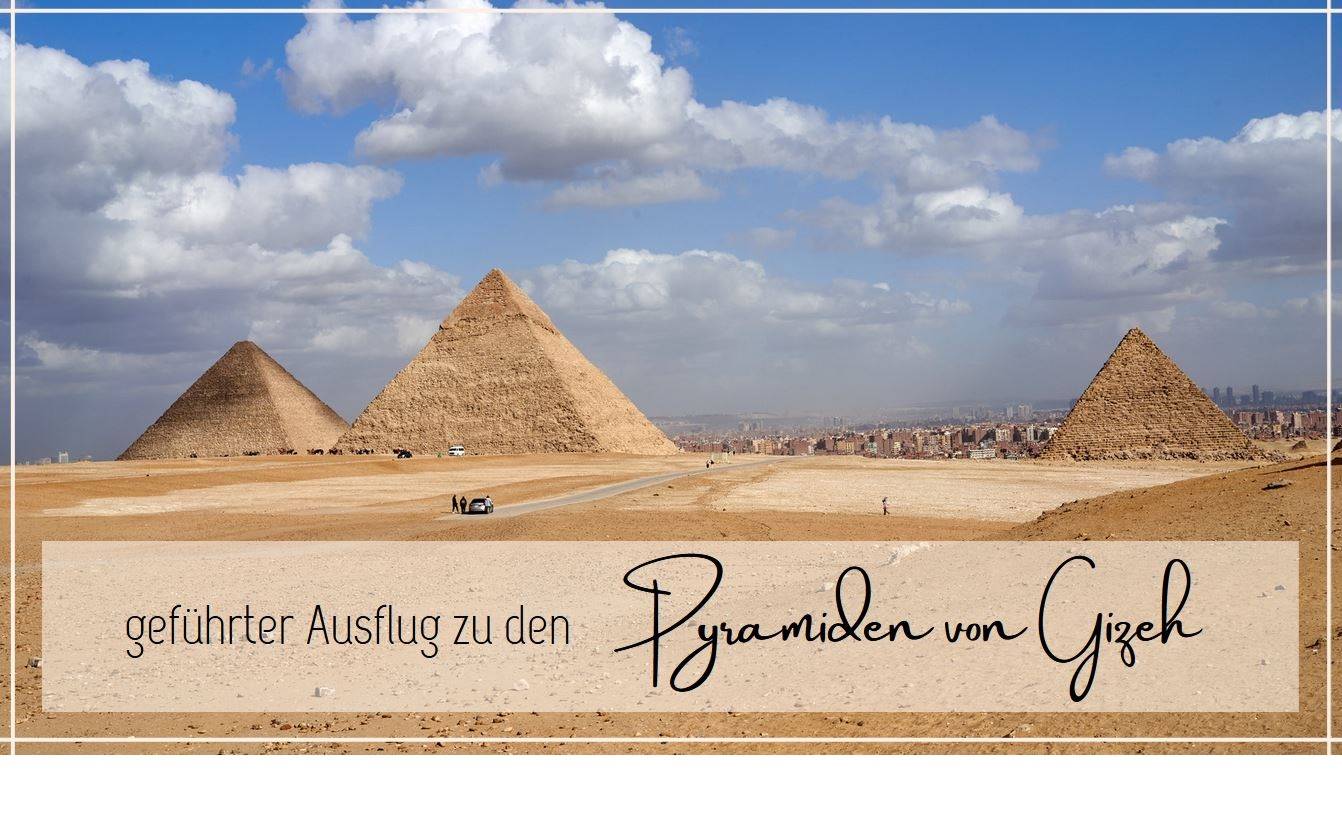 Die Pyramiden von Gizeh – Reisebericht, Tipps und beeindruckende Eindrücke aus Ägypten